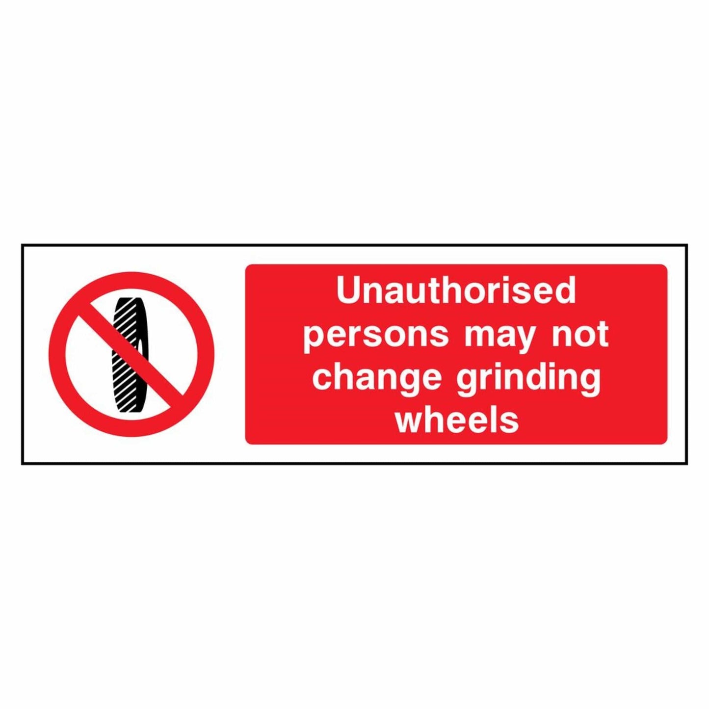 Unauthorised Persons May Not Change Grinding Wheels Sign