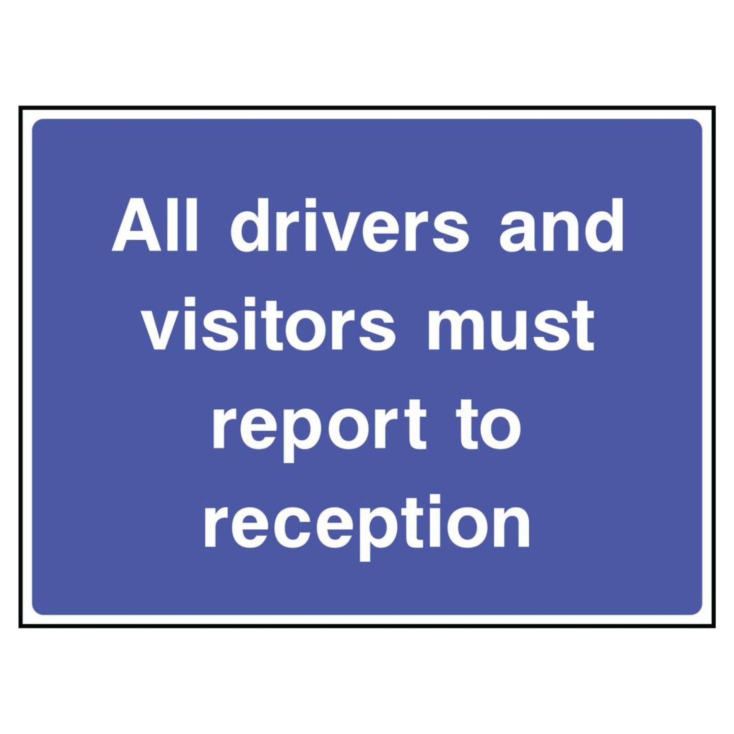 All Drivers and Visitors Must Report to Reception Sign