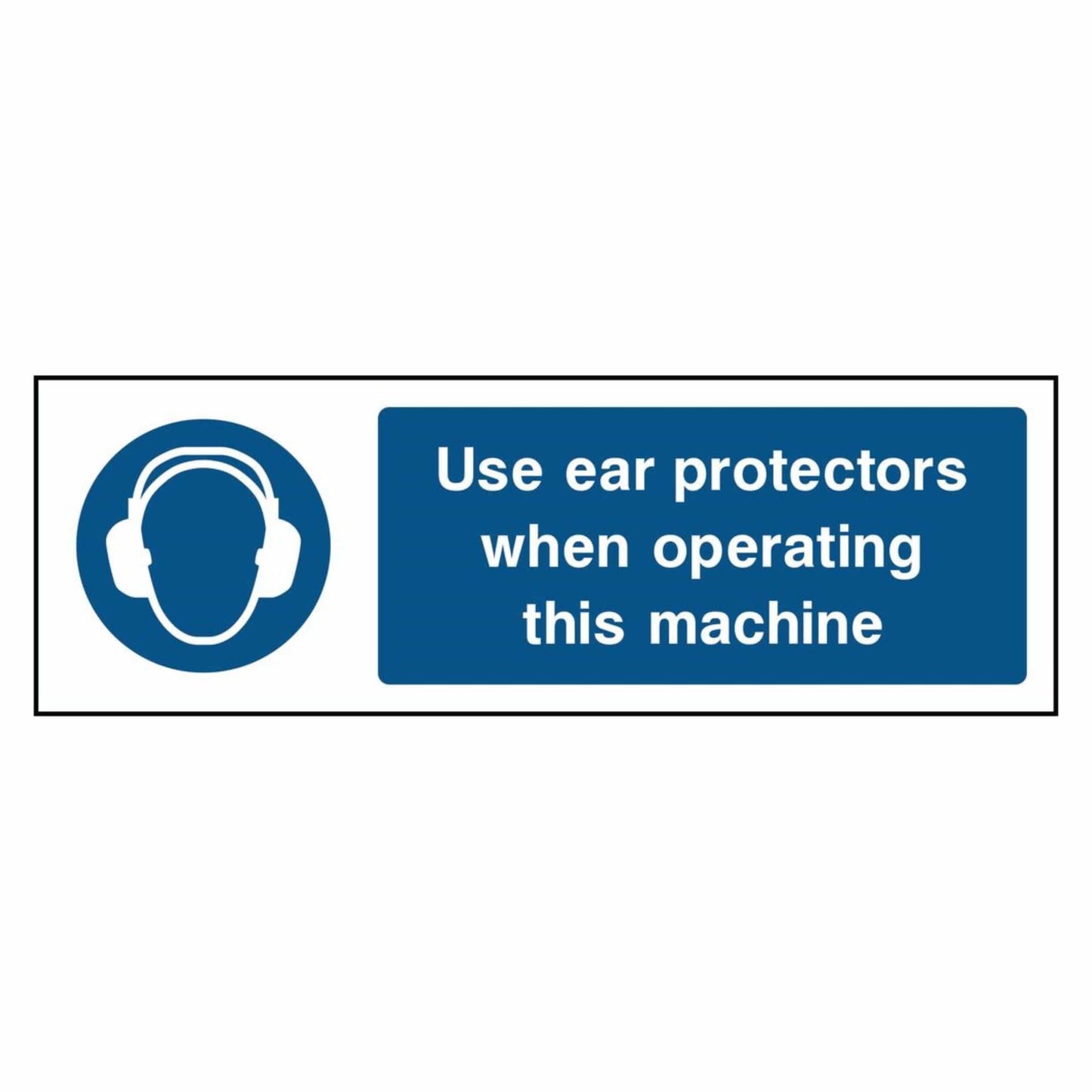 Use Ear Protectors When Operating This Machine Sign