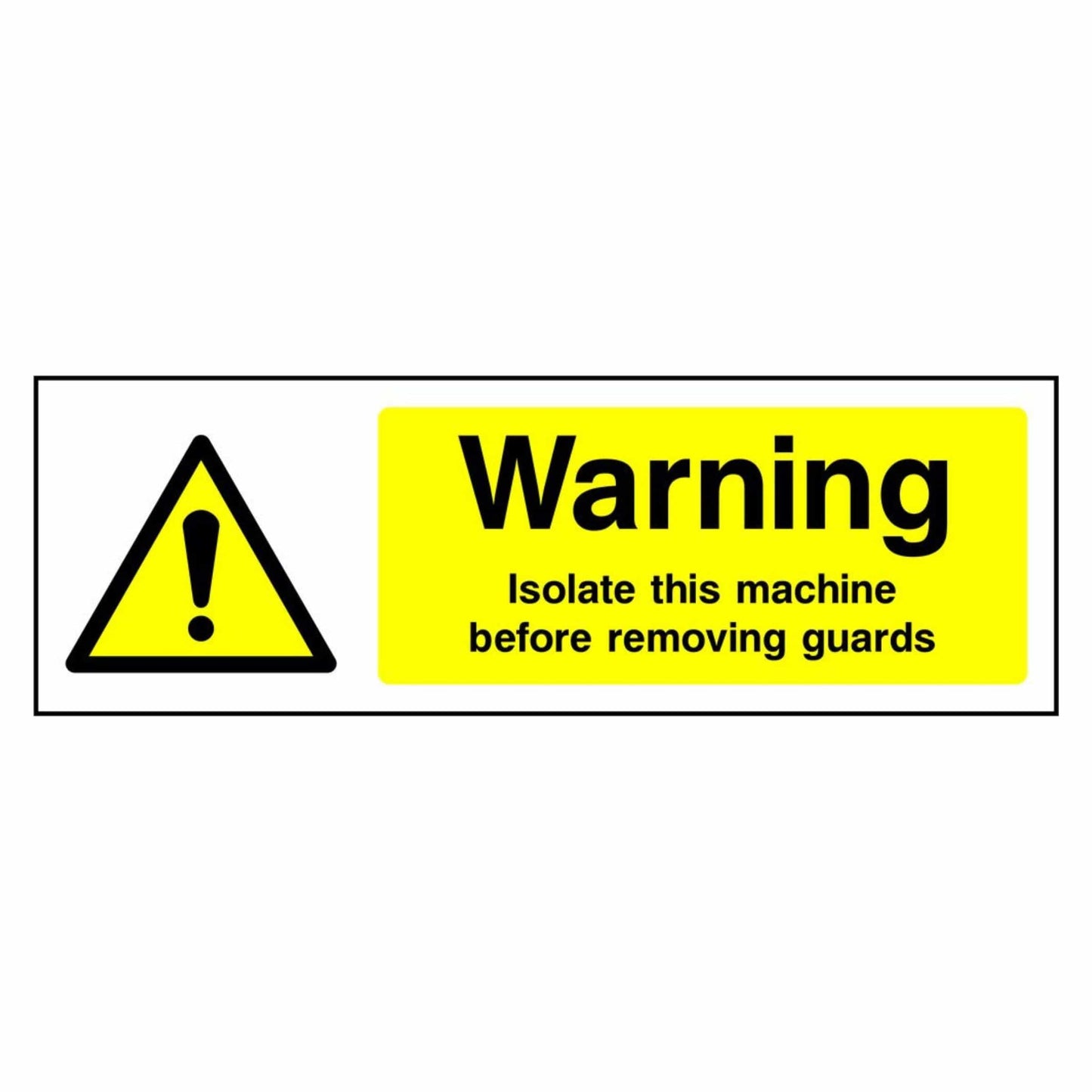 Warning - Isolate Machine Before Removing Guards Sign
