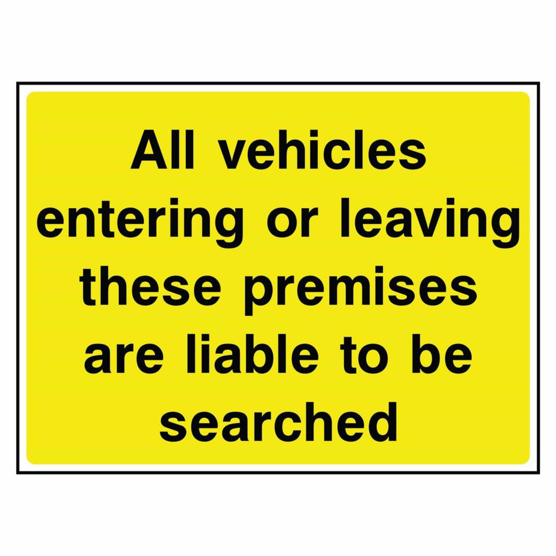 Vehicles are Liable To Be Searched Sign - The Safety Sign Depot